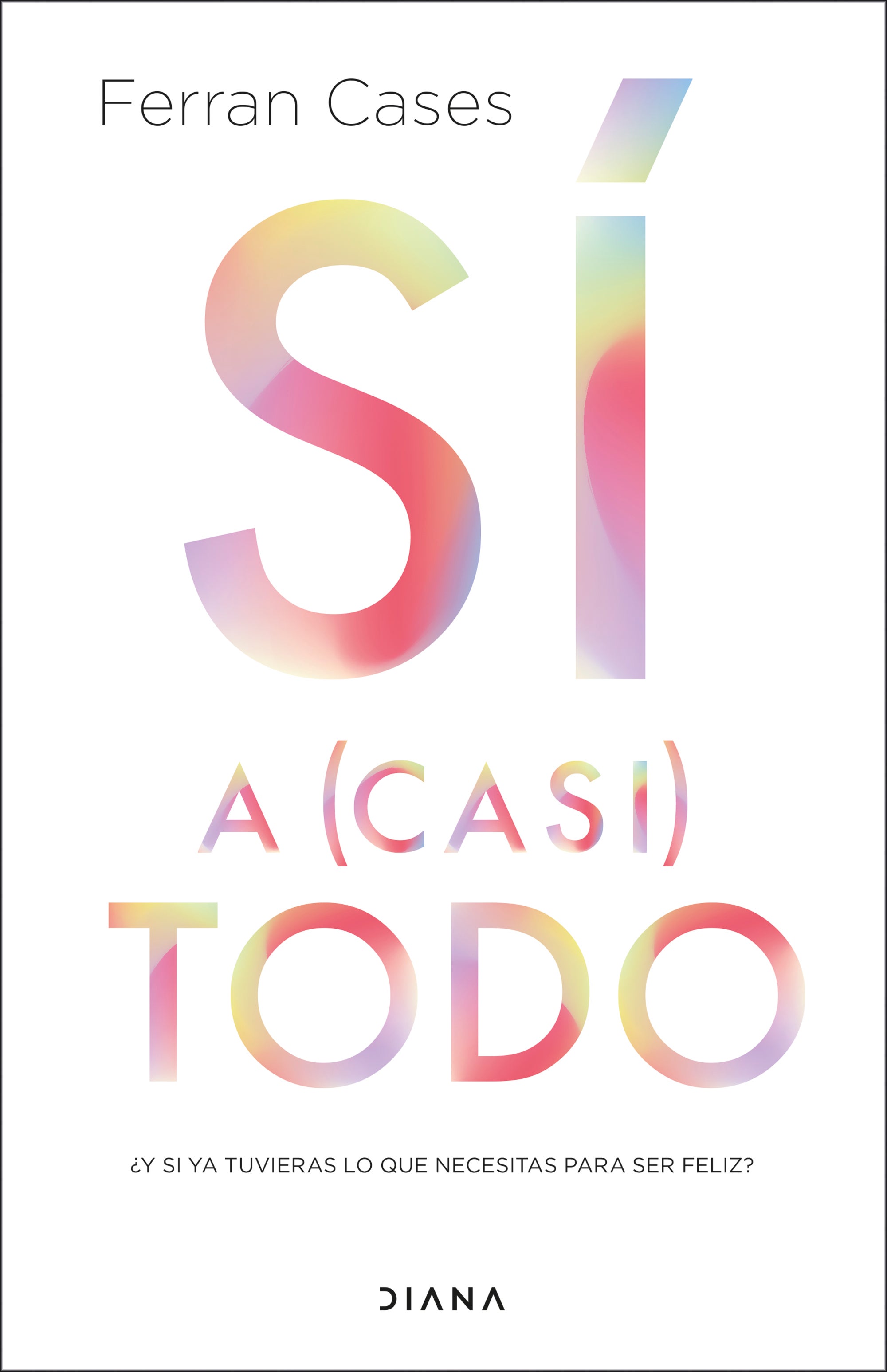 'Sí a (casi) todo', de Ferrán Cases. El conferenciante, divulgador y experto en ansiedad revela en este libro cómo evitar la mentalidad tóxica que nos impulsa a ser una persona distinta a la que realmente somos. Así, propone nuevos conceptos como el "siatodismo", una filosofía desenfadada en la que aborda temas como la plasticidad neuronal, los hábitos saludables, las cadenas de urgencias perpetuas y rutinas obsesivas y las luces distractoras.