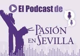 'El podcast de Pasión en Sevilla': La Cuaresma y la Semana Santa, a debate